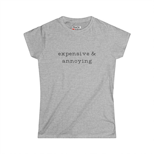 Expensive & Annoying T-Shirt – Funny Graphic Tee for Women, Quirky Novelty Gift, Soft Cotton Feminine Fit Shirt