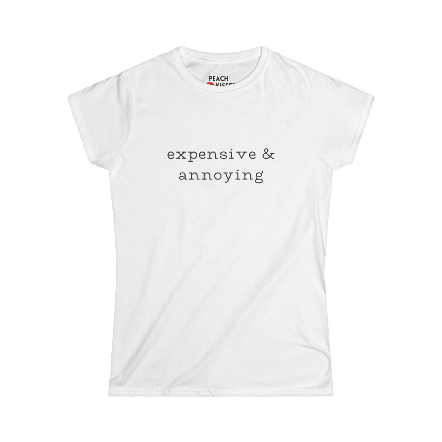 Expensive & Annoying T-Shirt – Funny Graphic Tee for Women, Quirky Novelty Gift, Soft Cotton Feminine Fit Shirt