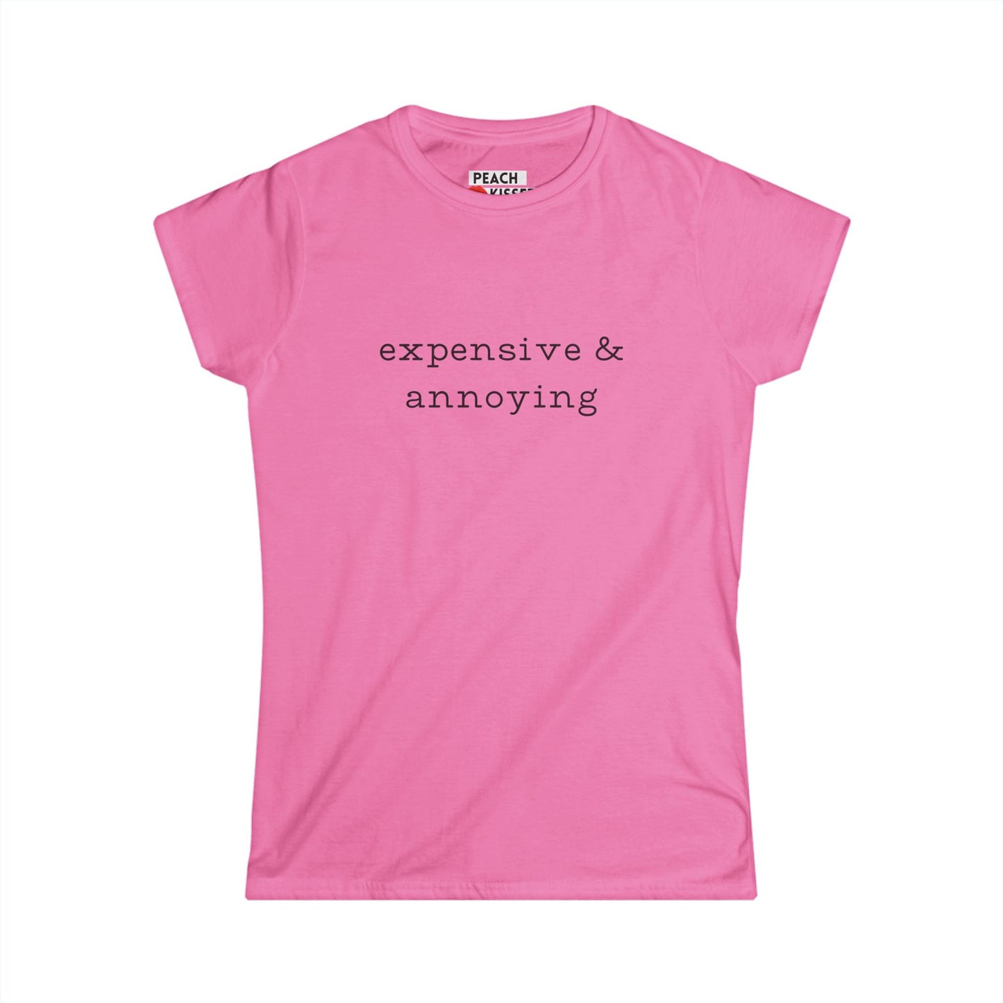 Expensive & Annoying T-Shirt – Funny Graphic Tee for Women, Quirky Novelty Gift, Soft Cotton Feminine Fit Shirt