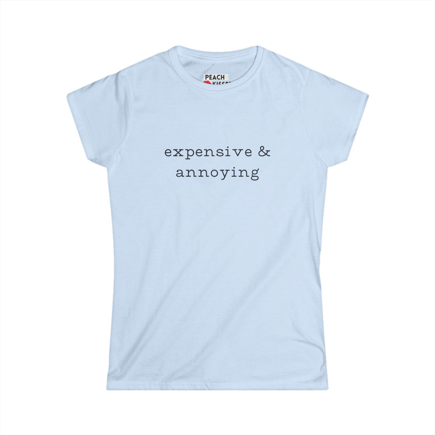 Expensive & Annoying T-Shirt – Funny Graphic Tee for Women, Quirky Novelty Gift, Soft Cotton Feminine Fit Shirt
